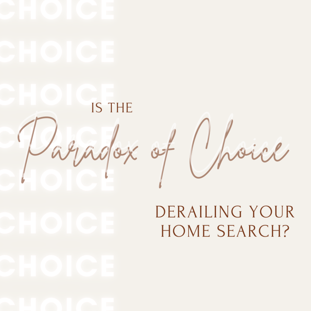Is the “Paradox of Choice” Derailing Your Home Search?