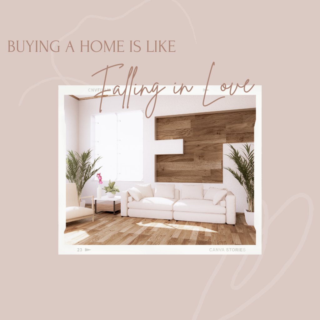Buying a home is like falling in love