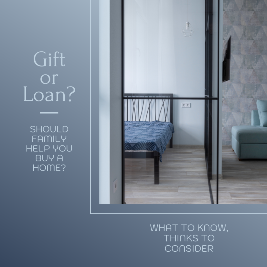 Gift or Loan, Should family help you buy a  home?