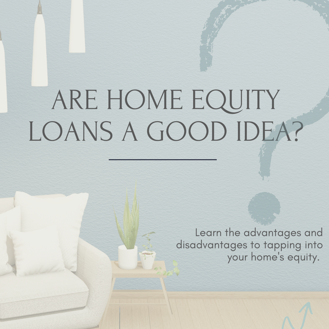 Are Home Equity Loans a Good Idea?
